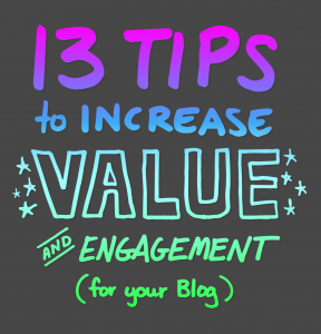 13 Tips to Increase Value and Engagement (for your Blog)
