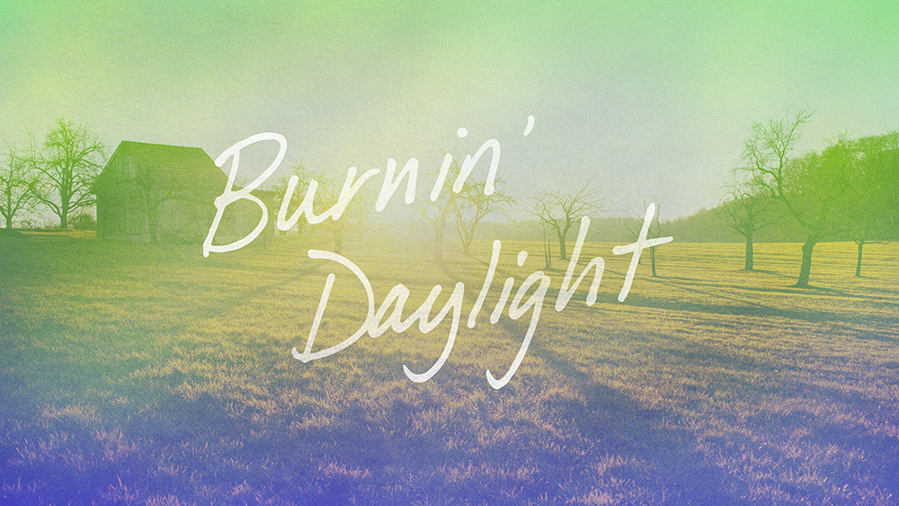 Burnin’ Daylight