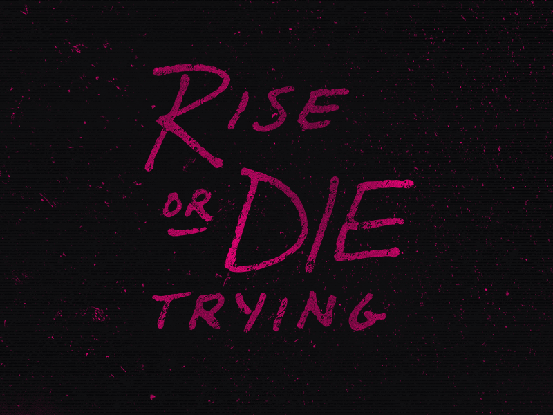 Rise or Die Trying