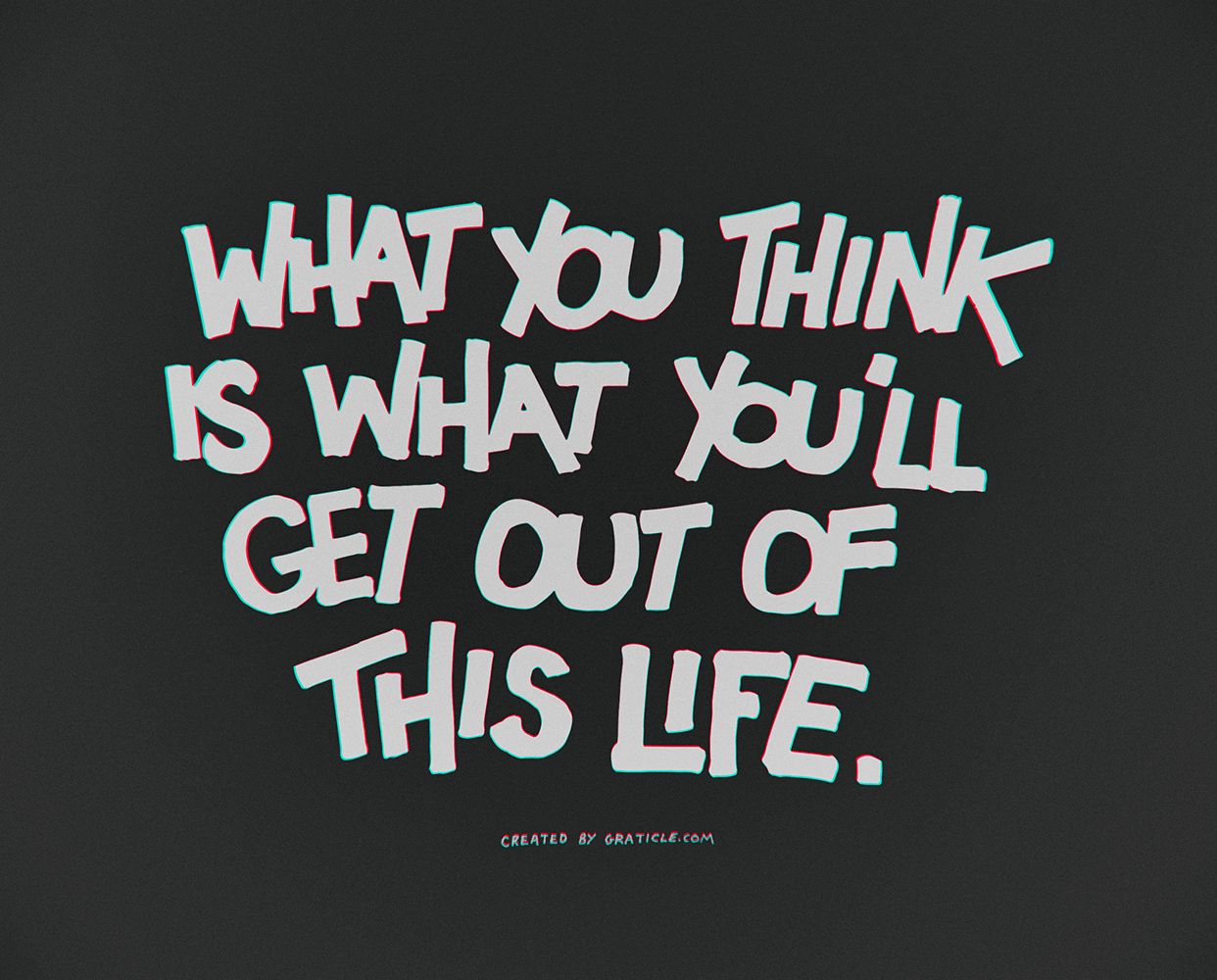 What You Think Is What You’ll Get Out Of This Life