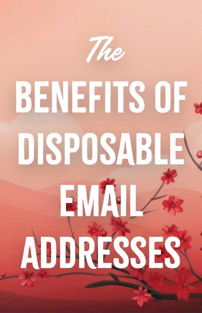 The Benefits of Disposable Email Addresses